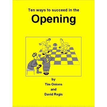 Ten Ways To Succeed in the Opening - Tim Onions & David Regis