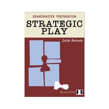 Grandmaster Preparation - Strategic Play (hardcover) by Jacob Aagaard