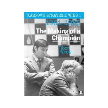 Karpov's Strategic Wins 1 - The Making of a Champion by Tibor Karolyi (hardcover)