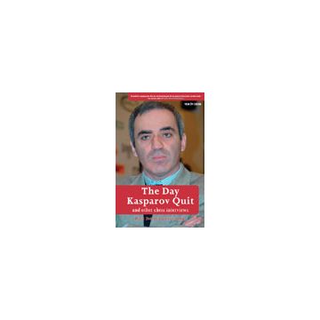 The Day Kasparov Quit - Dirk Jan Ten Geuzendam