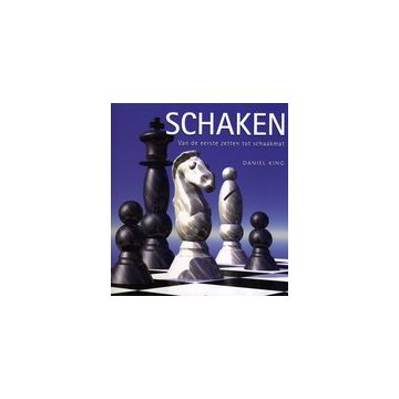 Schaken, van de eerste zetten tot schaakmat - Daniel King