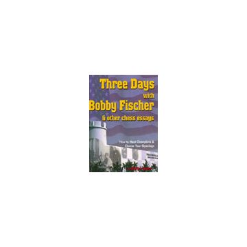 Three days with Bobby Fischer by Lev Alburt, Al Lawrence