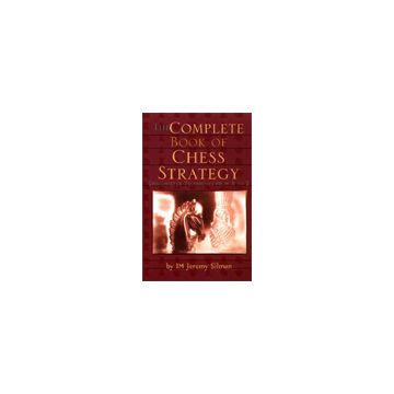 The Complete Book of Chess Strategy - Jeremy Silman