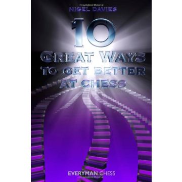 10 Great Ways to Get Better at Chess by Davies, Nigel
