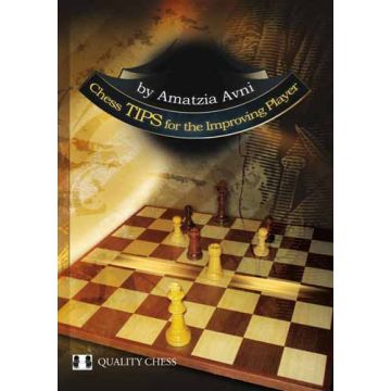 Chess Tips for the Improving Player by Amatzia Avni