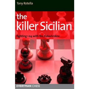 The Killer Sicilian: Fighting 1.e4 with the Kalashnikov - Tony Rotella