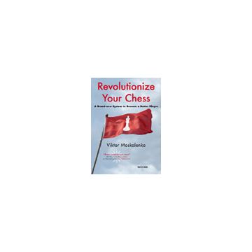 Revolutionize Your Chess - Viktor Moskalenko