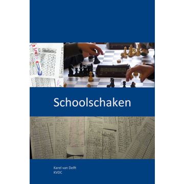 Schoolschaken: Didactiek en Organisatie van Schoolschaken - Karel Van Delft