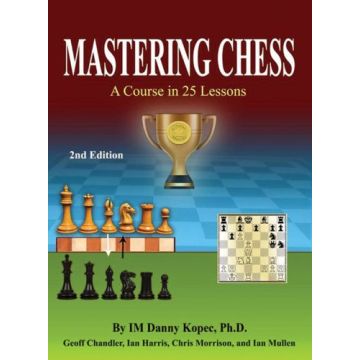 Mastering Chess - A Course in 25 Lessons - Danny Kopec, Geoff Chandler, Chris Morrison, Ian Mullen