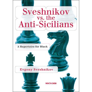 Sveshnikov versus the Anti-Sicilians: A Complete Repertoire for Black - Evgeny Sveshnikov