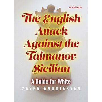 The English Attack against the Taimanov Sicilian - A Guide for White - Zaven Andriasyan