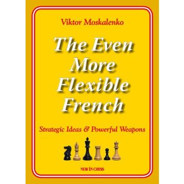 The Even More Flexible French - Strategic Ideas & Powerful Weapons - Viktor Moskalenko