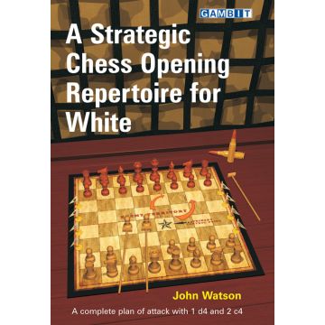 A Strategic Chess Opening Repertoire for White - Watson