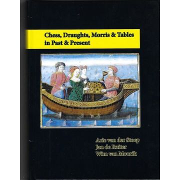 Chess, Draughts, Morris & Tables in Past & Present. - Van der Stoep / De Ruiter / Van Mourik