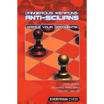 Dangerous Weapons: Anti-Sicilians by Emms, John, Palliser, Richard & Wells, Peter