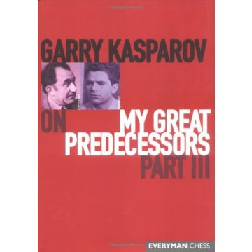 Garry Kasparov on My Great Predecessors, Part Three by Kasparov, Garry