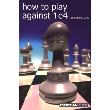 How to Play Against 1 e4 by McDonald, Neil