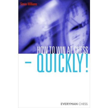 How to Win at Chess - Quickly! by Williams, Simon