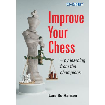 Improve Your Chess - by Learning from the Champions - Lars Bo Hansen