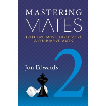Mastering Mates Book 2 1111 Two-move, Three-move & Four-move Mates - Jon Edwards