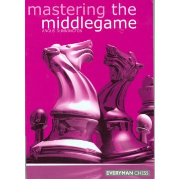 Mastering the Middlgame by Dunnington, Angus