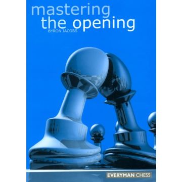 Mastering the Opening by Jacobs, Byron