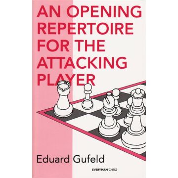 Opening Repertoire for the Attacking Player by Gufeld, Eduard