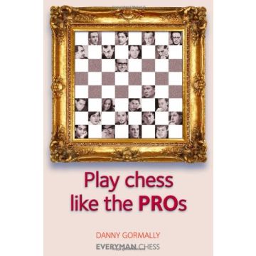 Play Chess Like the Pros by Gormally, Danny