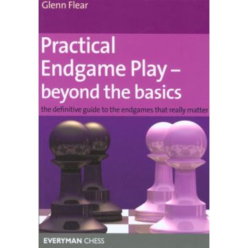 Practical Endgame Play - Beyond the Basics by Flear,  Glenn