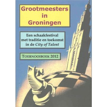 Grootmeesters in Groningen - Toernooiboek 2012 - Fons van Hamond