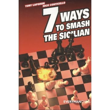 Seven Ways to Smash the Sicilian by Lapshun, Yury & Conticello, Nick