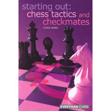Starting Out: Chess Tactics and Checkmates by Ward, Chris