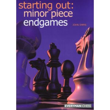 Starting Out: Minor Piece Endgames by Emms, John