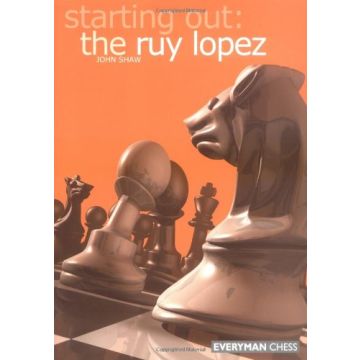 Starting Out: The Ruy Lopez by Shaw, John 