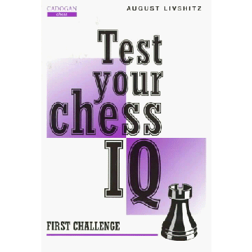 Test Your Chess IQ: First Challenge  by Livshitz, August