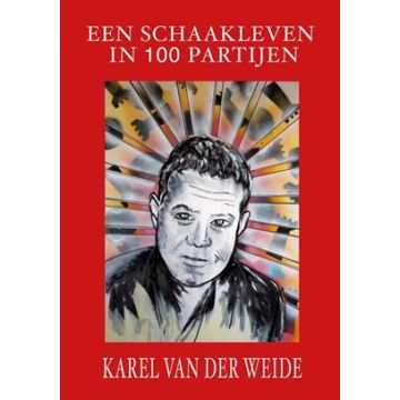 Een Schaakleven in 100 Partijen - Karel Van der Weide