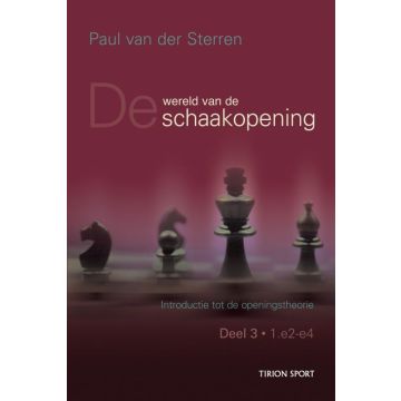 De wereld van de schaakopening deel 3 1. e4 door Paul van der Sterren