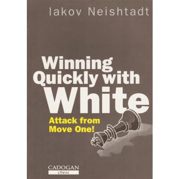 Winning Quickly with White  by Neishtadt, Iakov