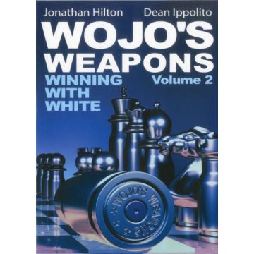 Wojo's Weapons: Winning With White Volume 2 - Jonathan Hilton and Dean Ippolito